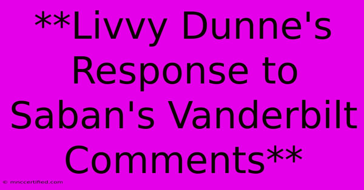 **Livvy Dunne's Response To Saban's Vanderbilt Comments**