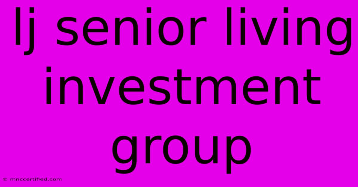 Lj Senior Living Investment Group