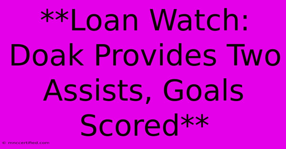 **Loan Watch: Doak Provides Two Assists, Goals Scored**