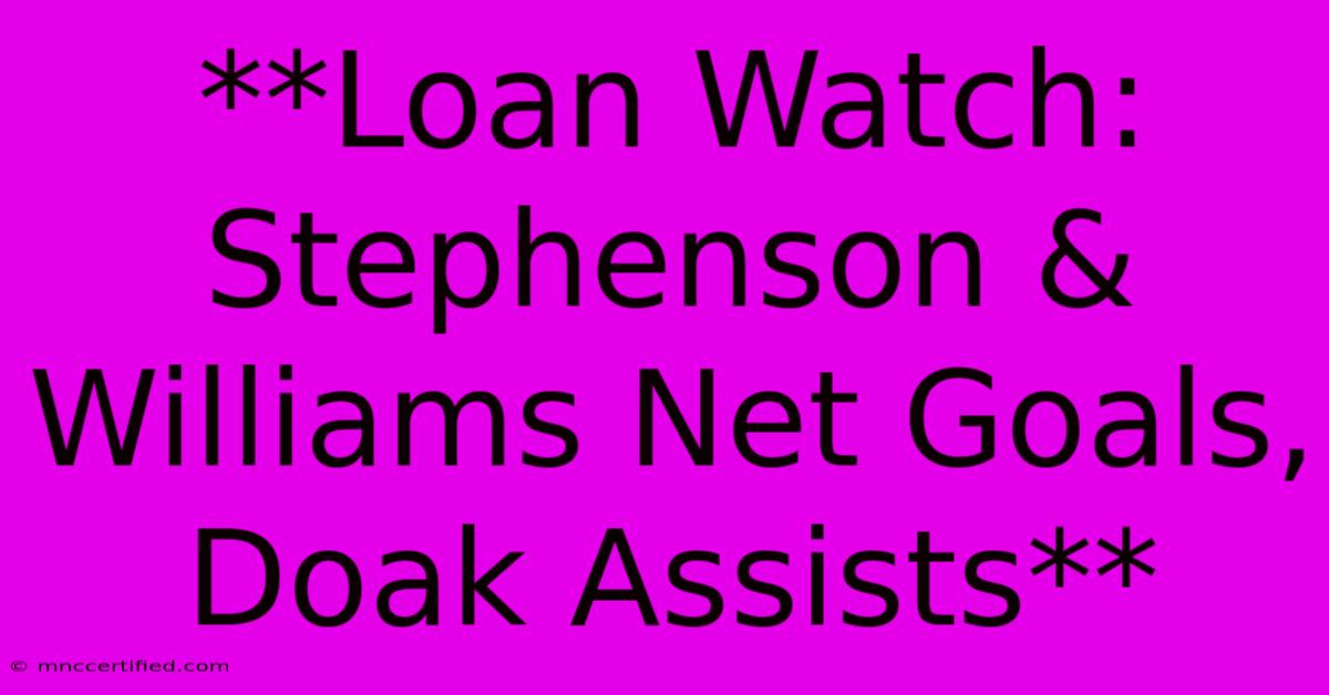 **Loan Watch: Stephenson & Williams Net Goals, Doak Assists**