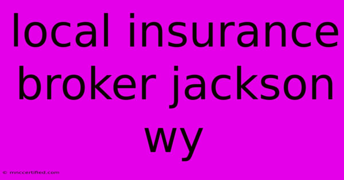 Local Insurance Broker Jackson Wy