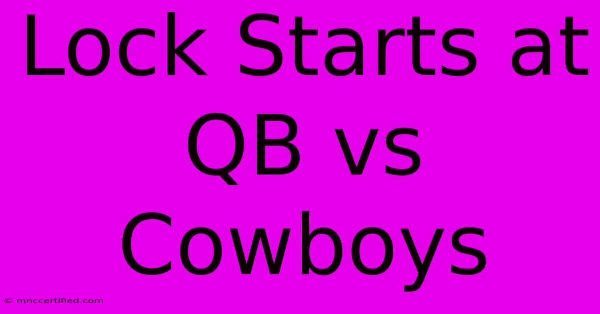 Lock Starts At QB Vs Cowboys