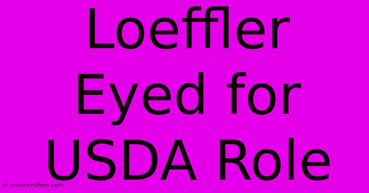 Loeffler Eyed For USDA Role