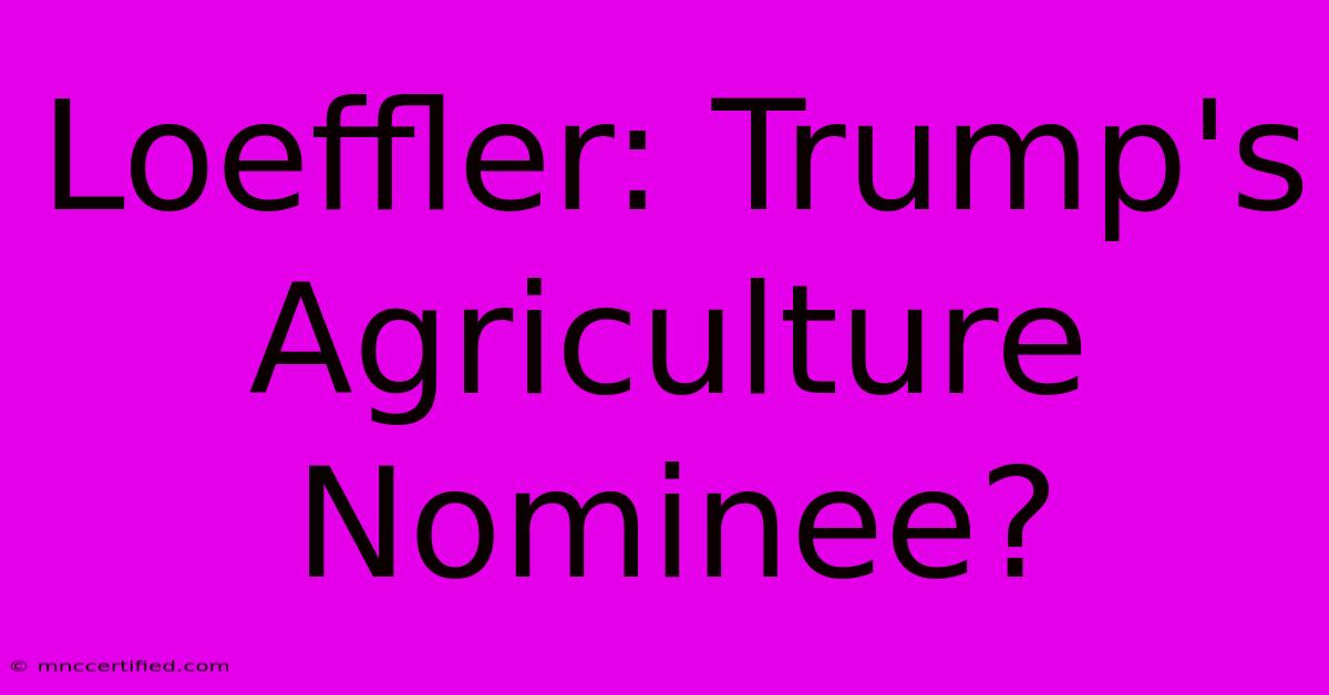 Loeffler: Trump's Agriculture Nominee?