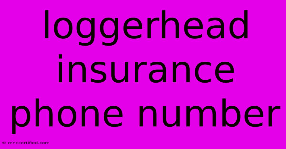 Loggerhead Insurance Phone Number