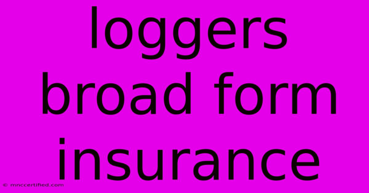 Loggers Broad Form Insurance