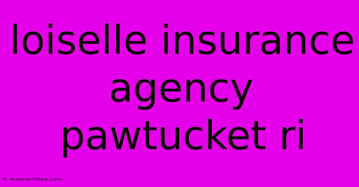 Loiselle Insurance Agency Pawtucket Ri