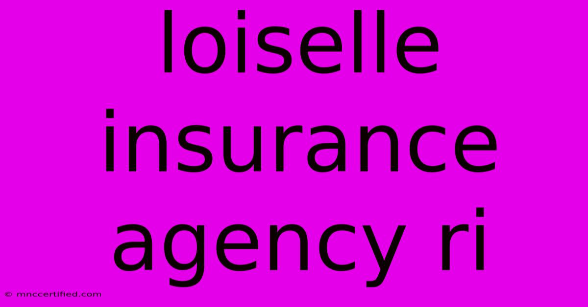 Loiselle Insurance Agency Ri