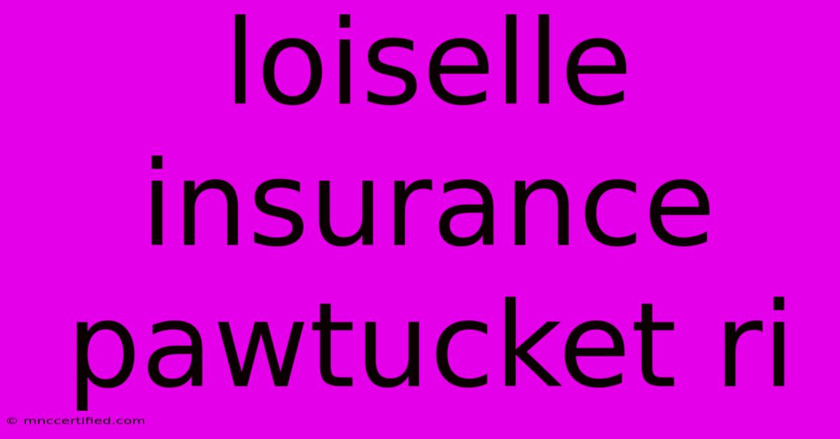 Loiselle Insurance Pawtucket Ri