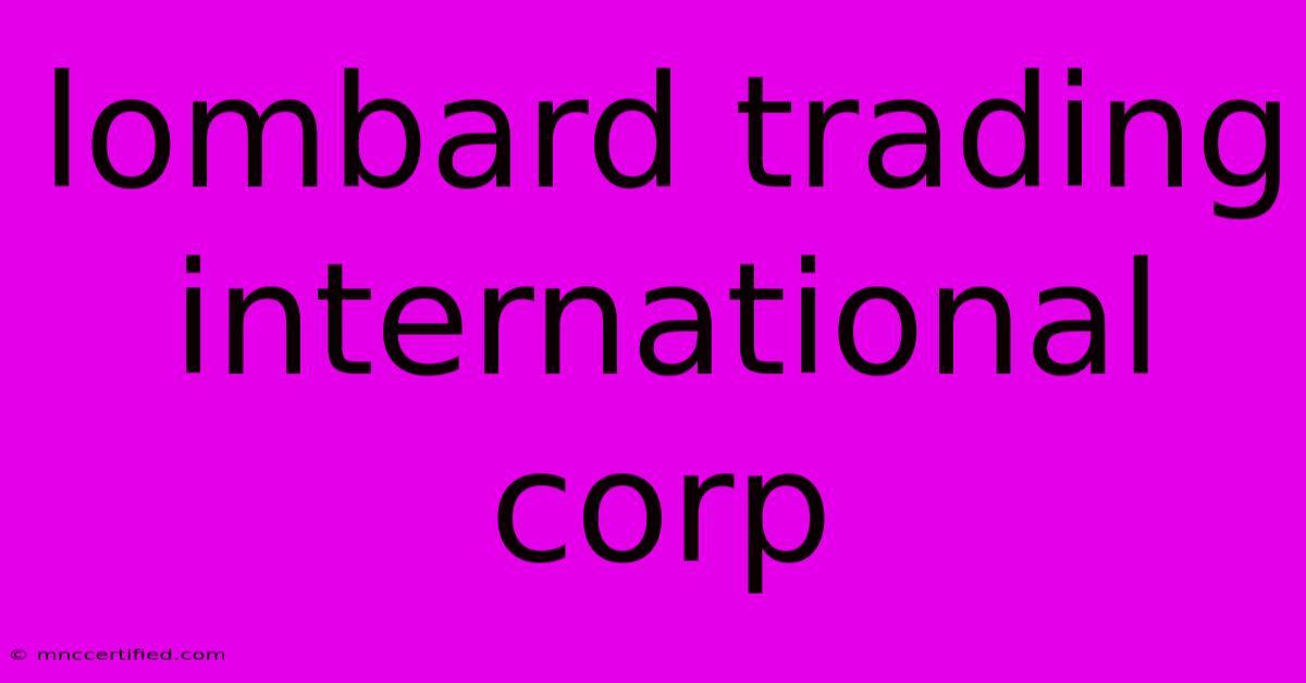 Lombard Trading International Corp