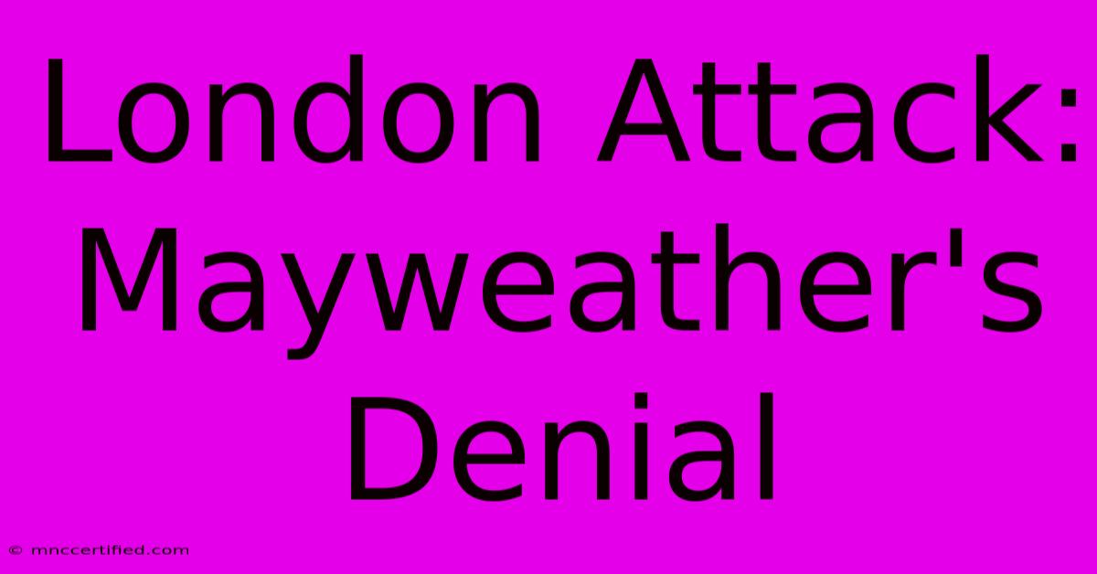 London Attack: Mayweather's Denial