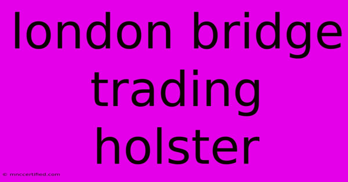 London Bridge Trading Holster