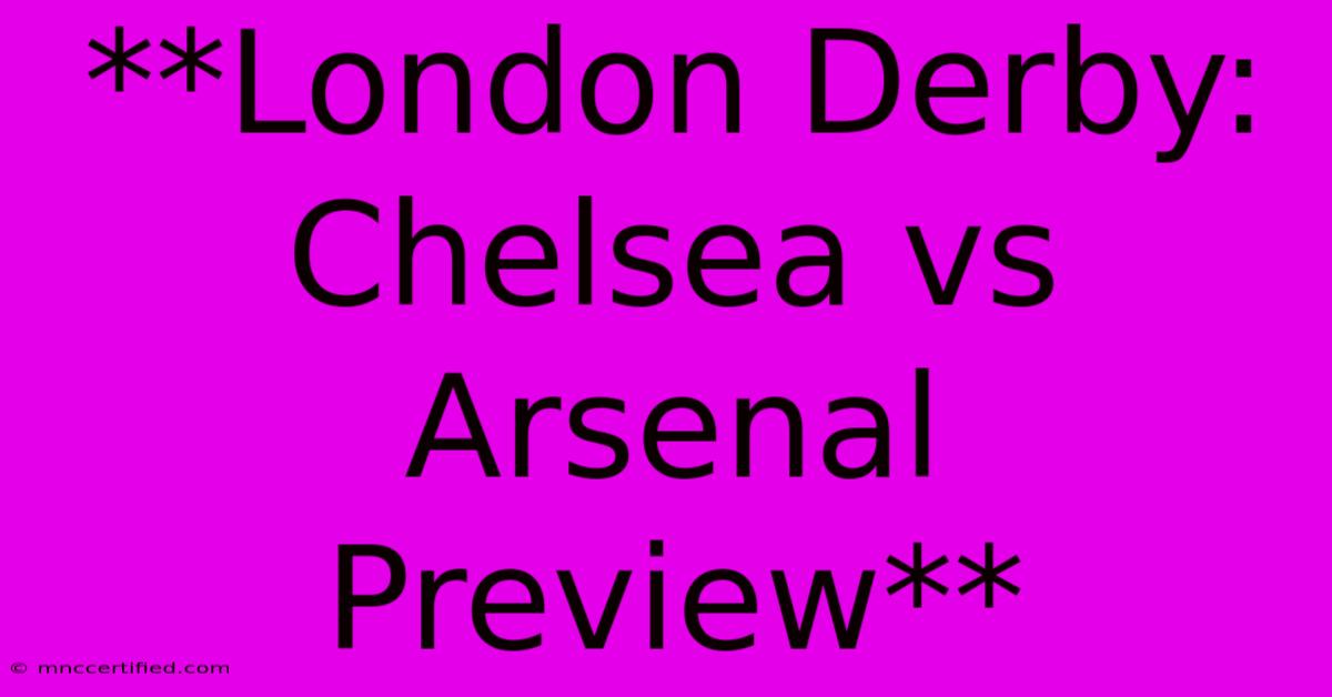 **London Derby: Chelsea Vs Arsenal Preview** 