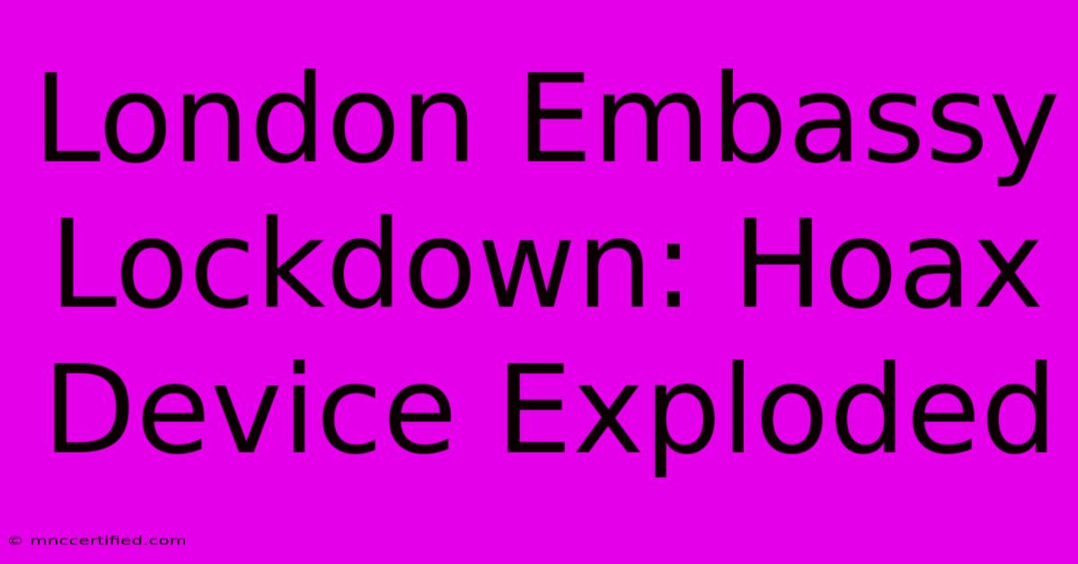 London Embassy Lockdown: Hoax Device Exploded