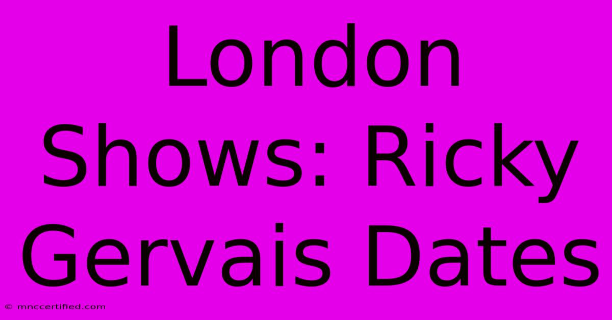 London Shows: Ricky Gervais Dates