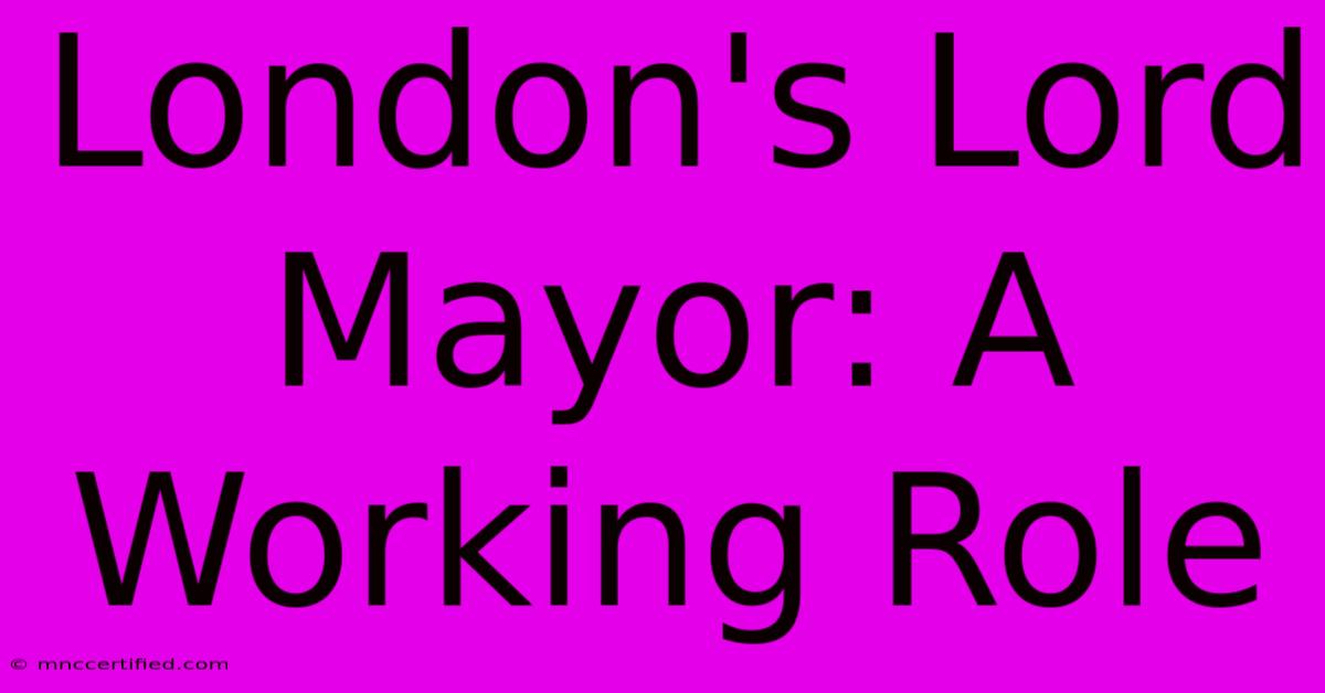 London's Lord Mayor: A Working Role