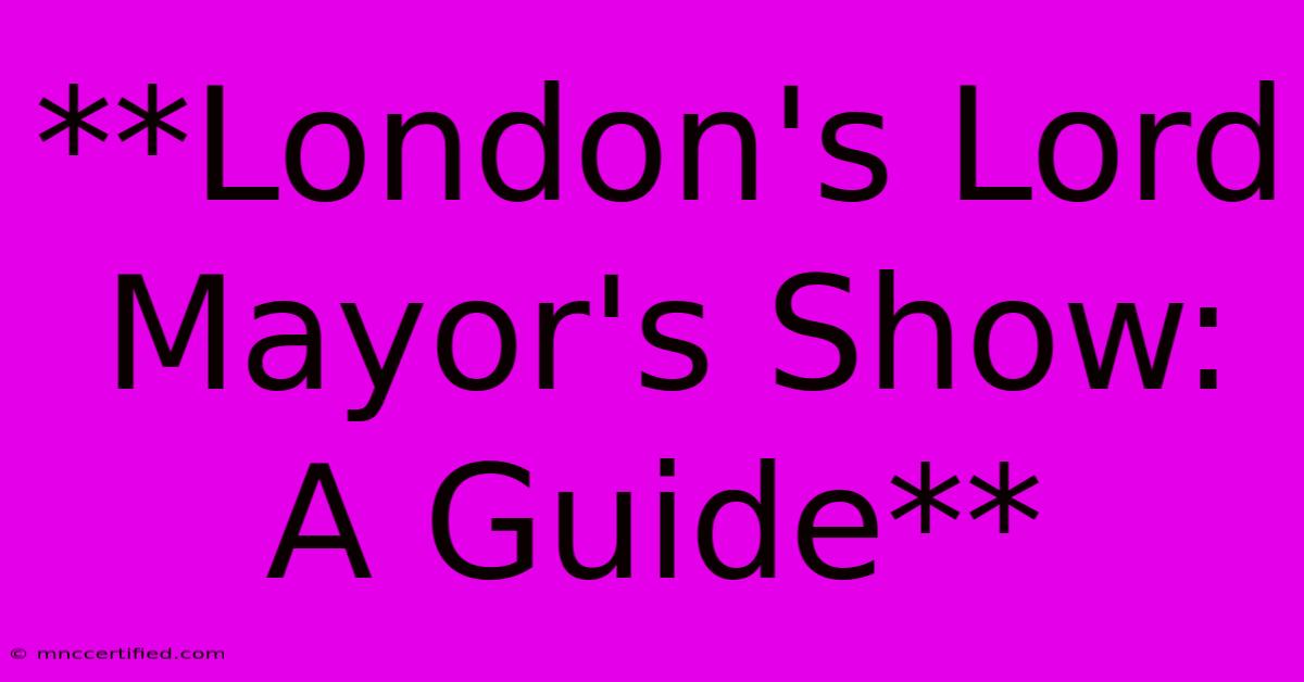 **London's Lord Mayor's Show: A Guide**