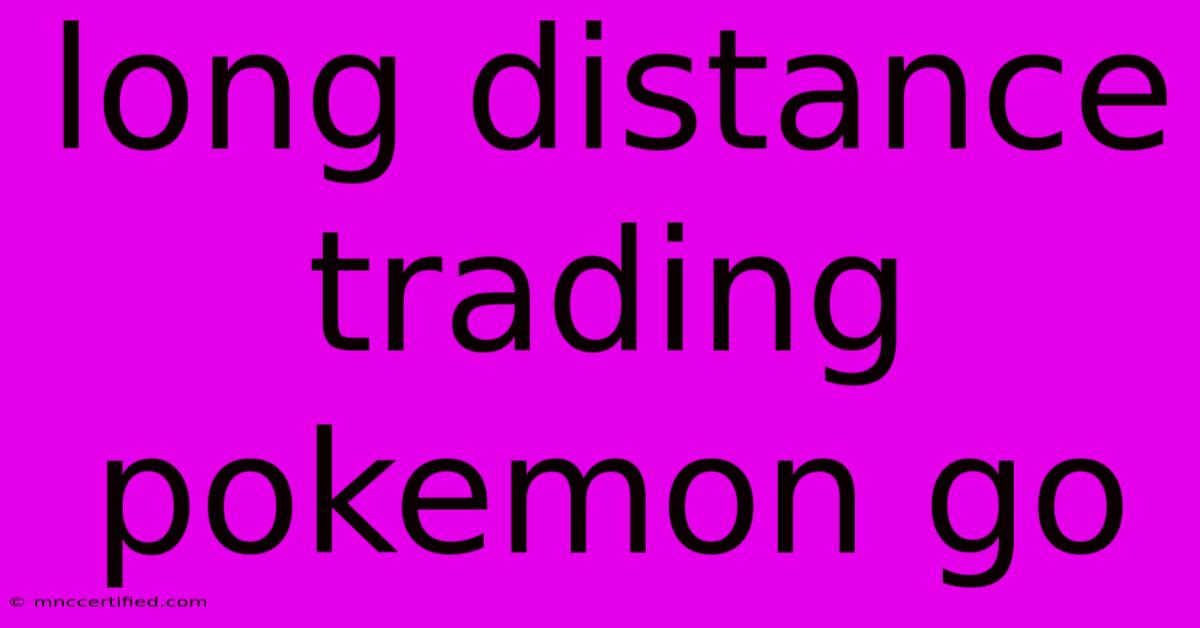 Long Distance Trading Pokemon Go