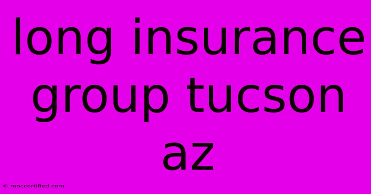 Long Insurance Group Tucson Az