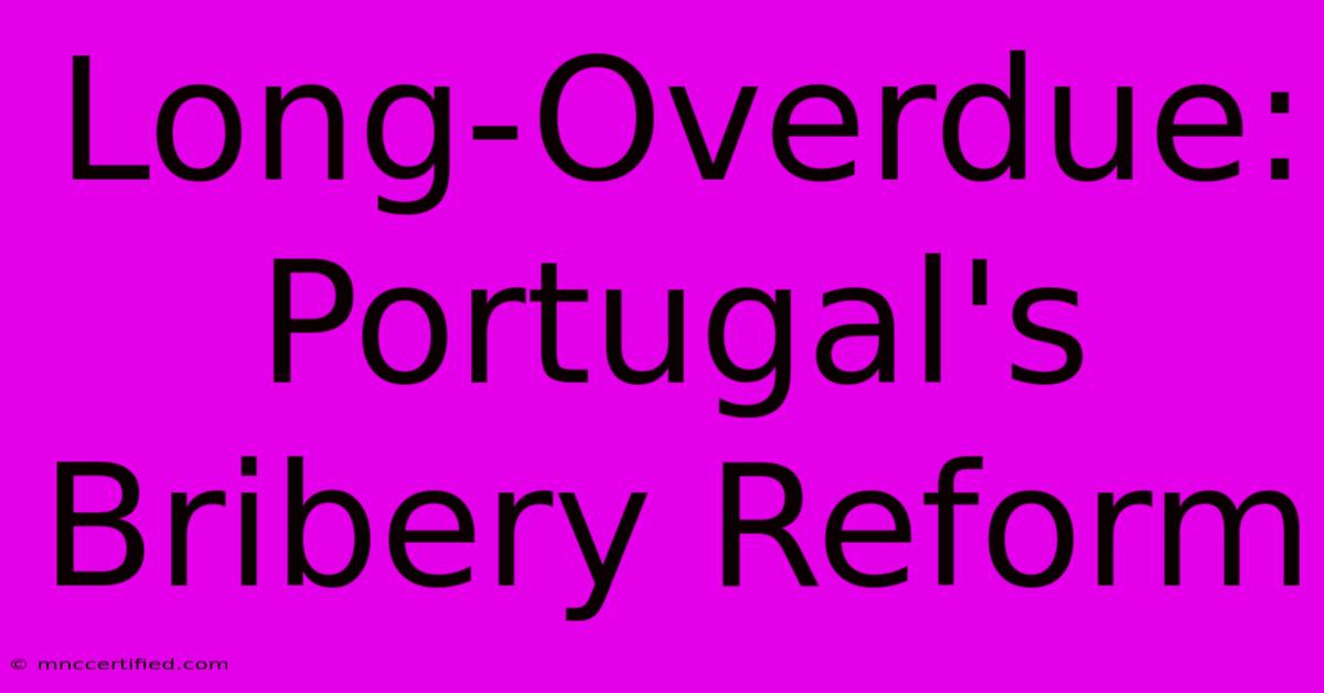 Long-Overdue: Portugal's Bribery Reform