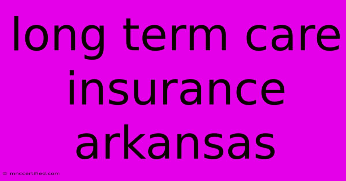 Long Term Care Insurance Arkansas