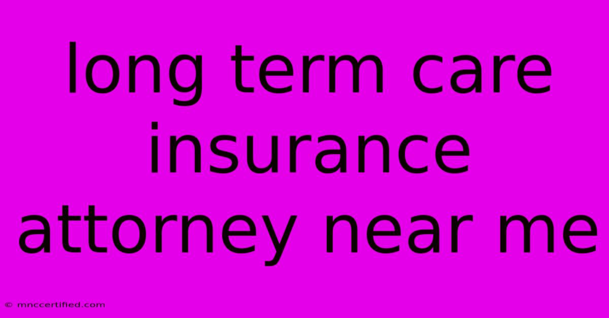 Long Term Care Insurance Attorney Near Me