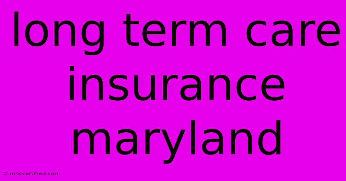 Long Term Care Insurance Maryland