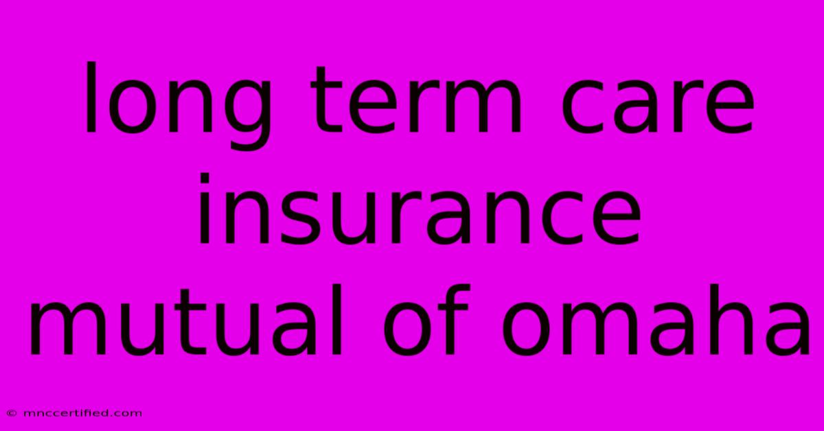 Long Term Care Insurance Mutual Of Omaha