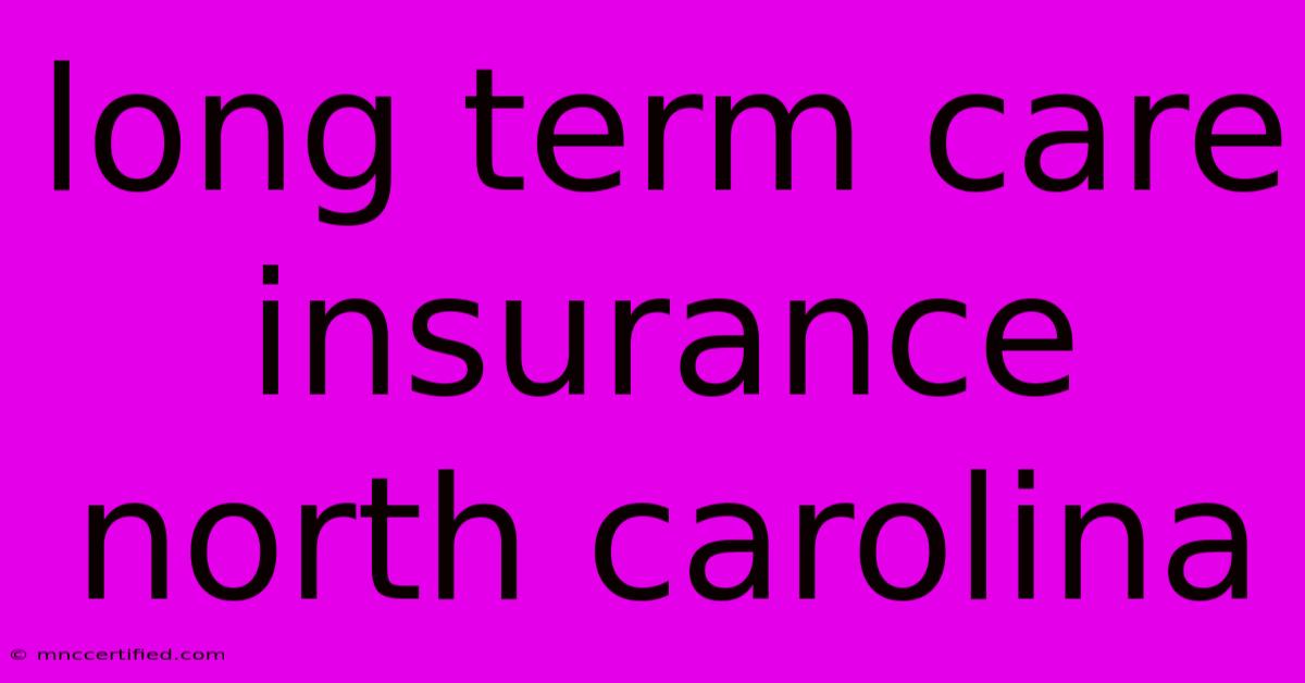 Long Term Care Insurance North Carolina