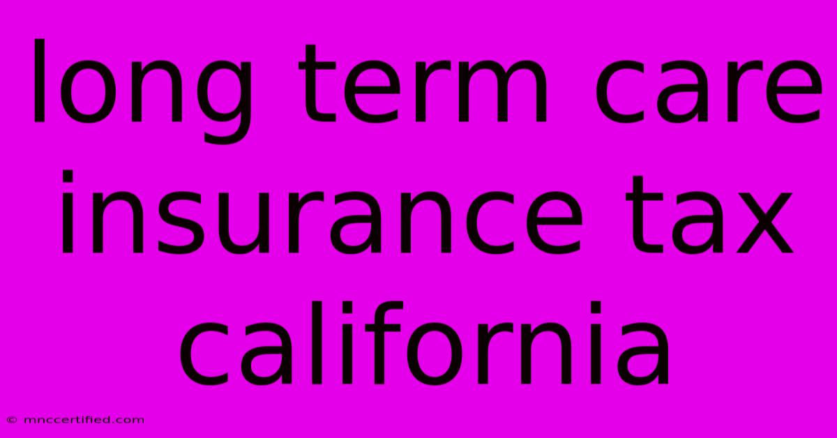 Long Term Care Insurance Tax California