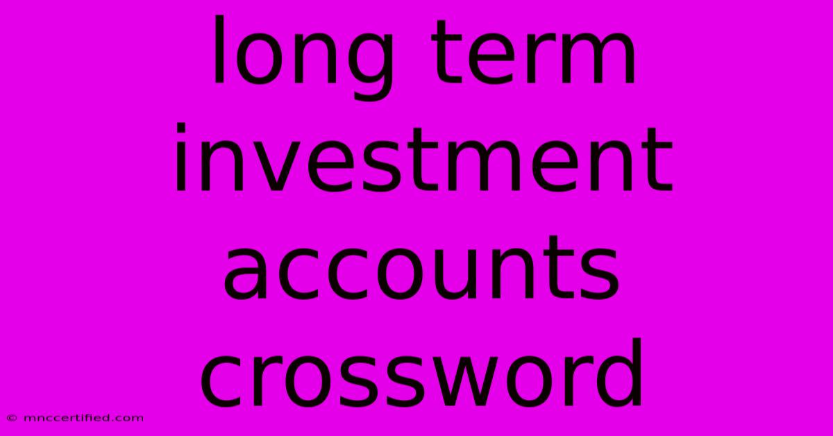 Long Term Investment Accounts Crossword