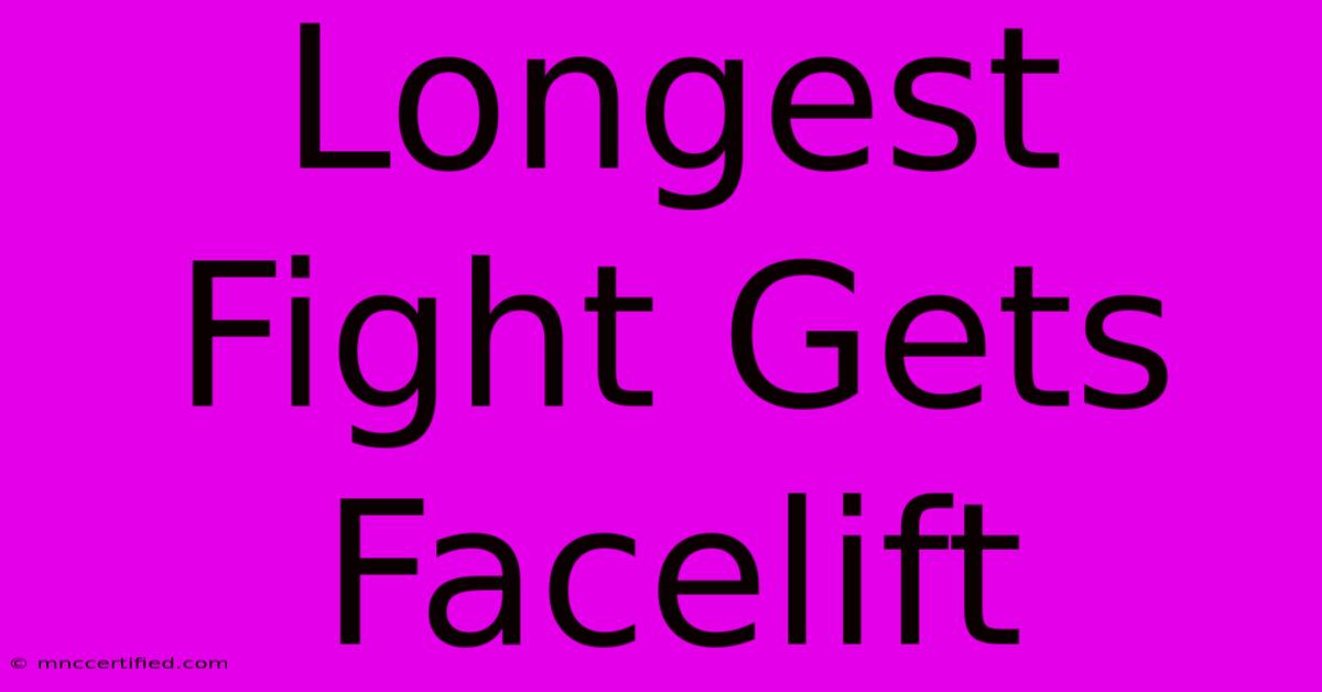 Longest Fight Gets Facelift