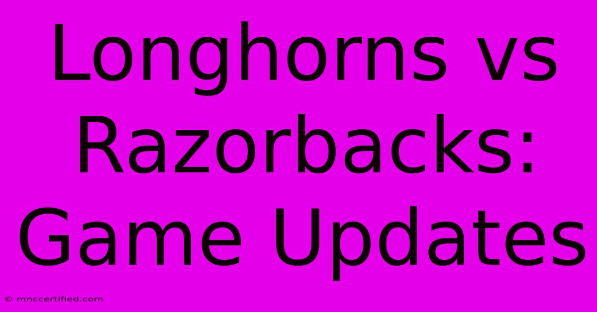 Longhorns Vs Razorbacks: Game Updates