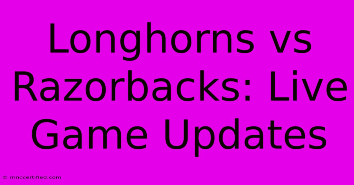 Longhorns Vs Razorbacks: Live Game Updates