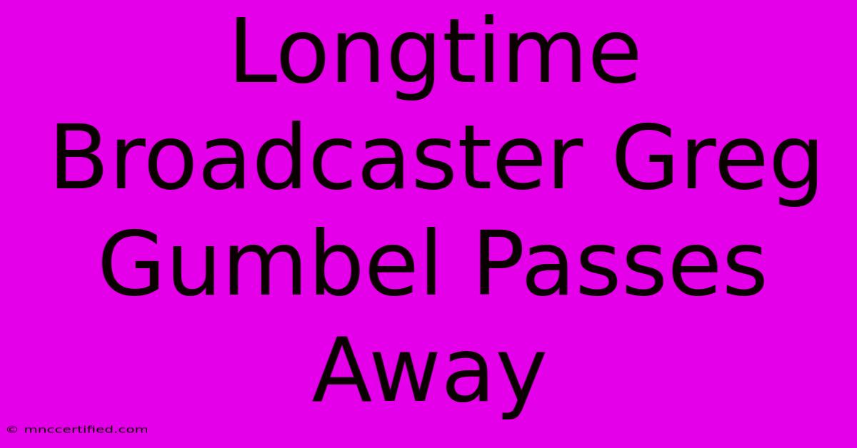 Longtime Broadcaster Greg Gumbel Passes Away