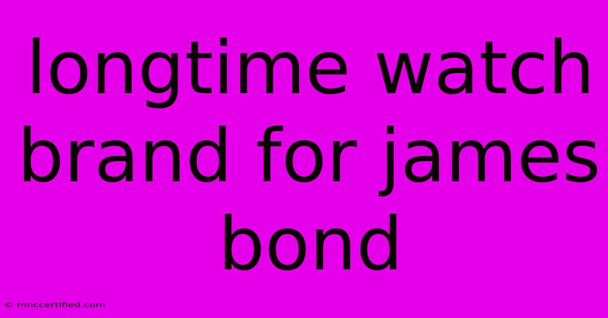 Longtime Watch Brand For James Bond