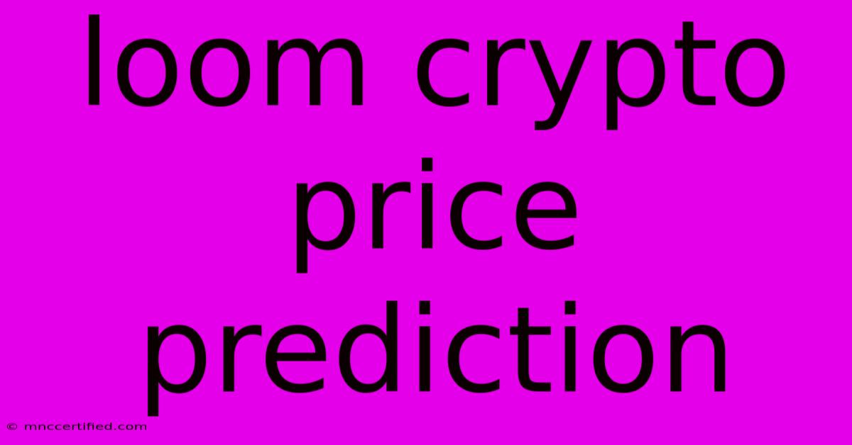 Loom Crypto Price Prediction