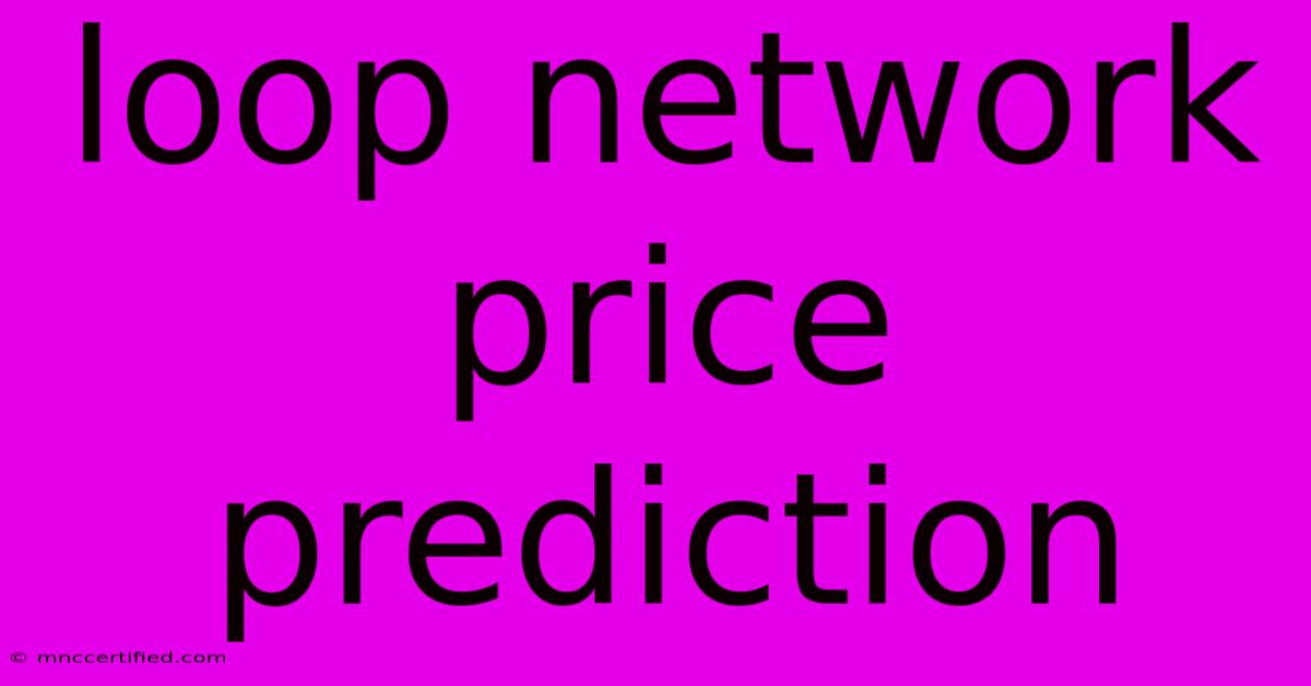 Loop Network Price Prediction