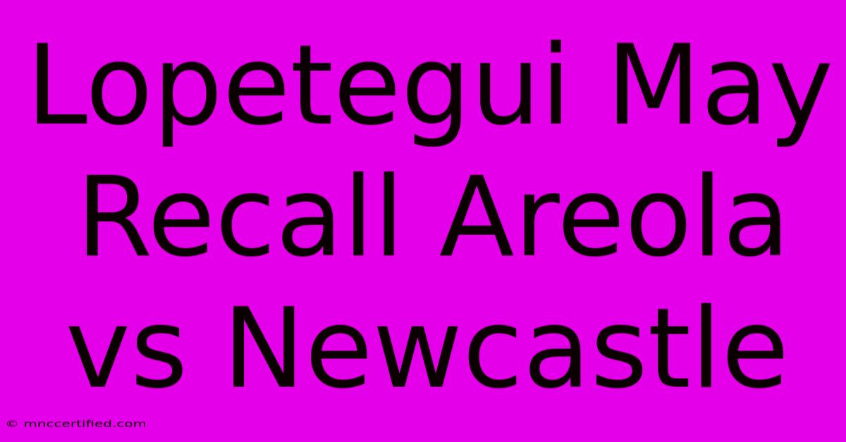 Lopetegui May Recall Areola Vs Newcastle