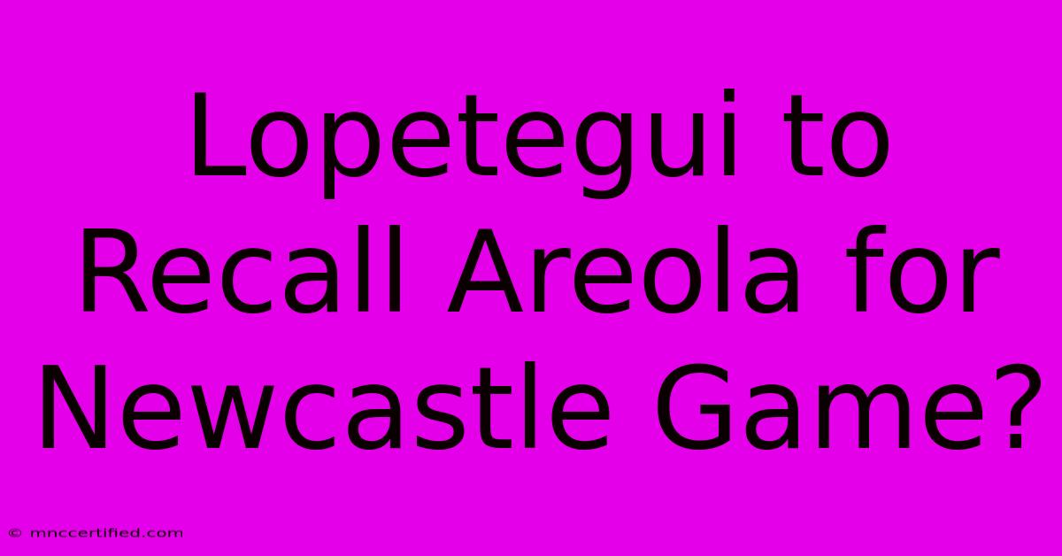 Lopetegui To Recall Areola For Newcastle Game?