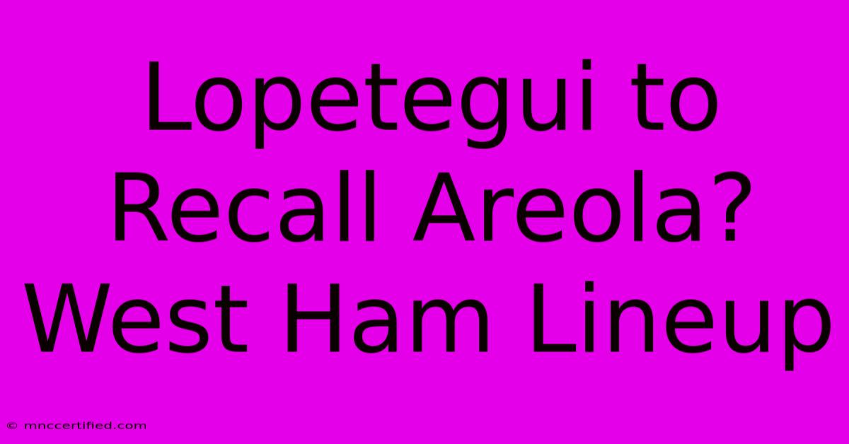 Lopetegui To Recall Areola? West Ham Lineup