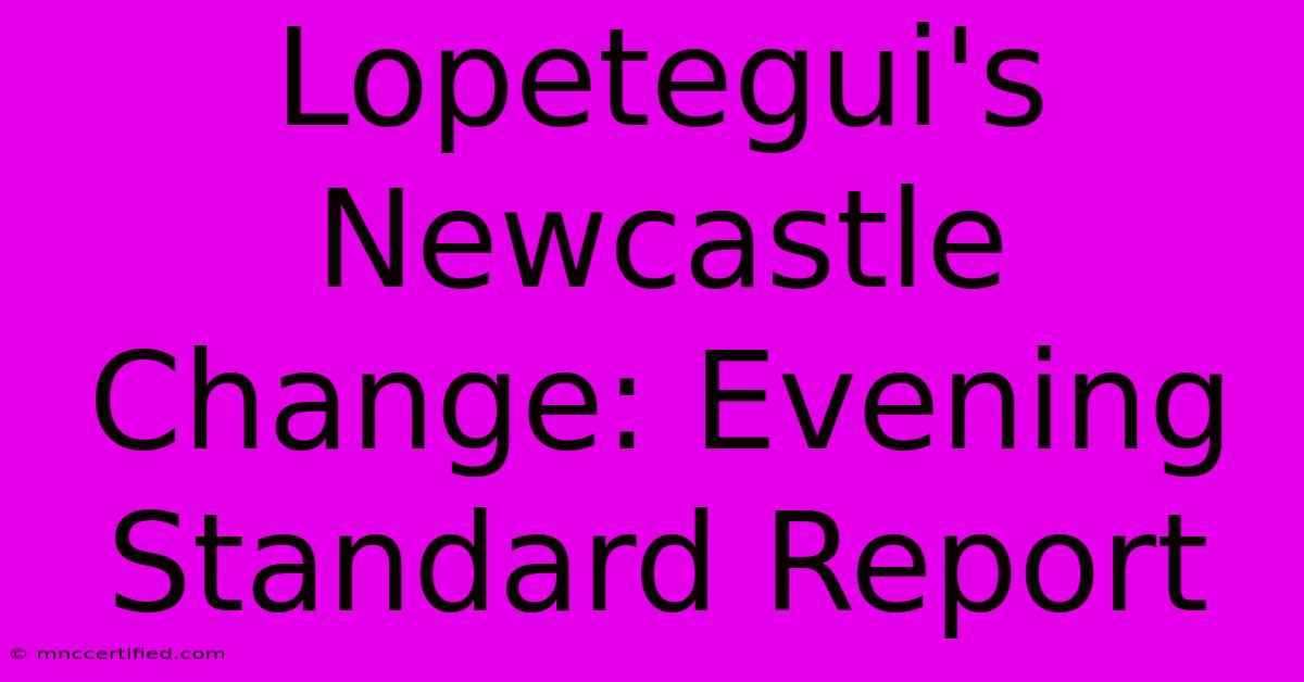 Lopetegui's Newcastle Change: Evening Standard Report