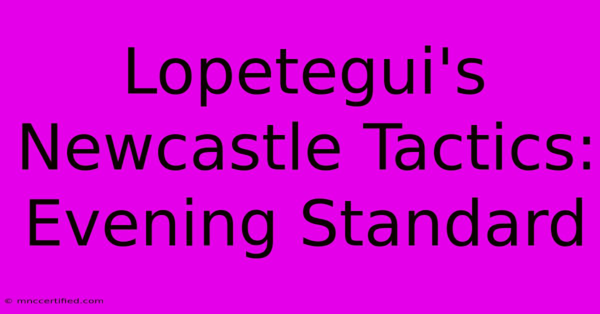 Lopetegui's Newcastle Tactics: Evening Standard