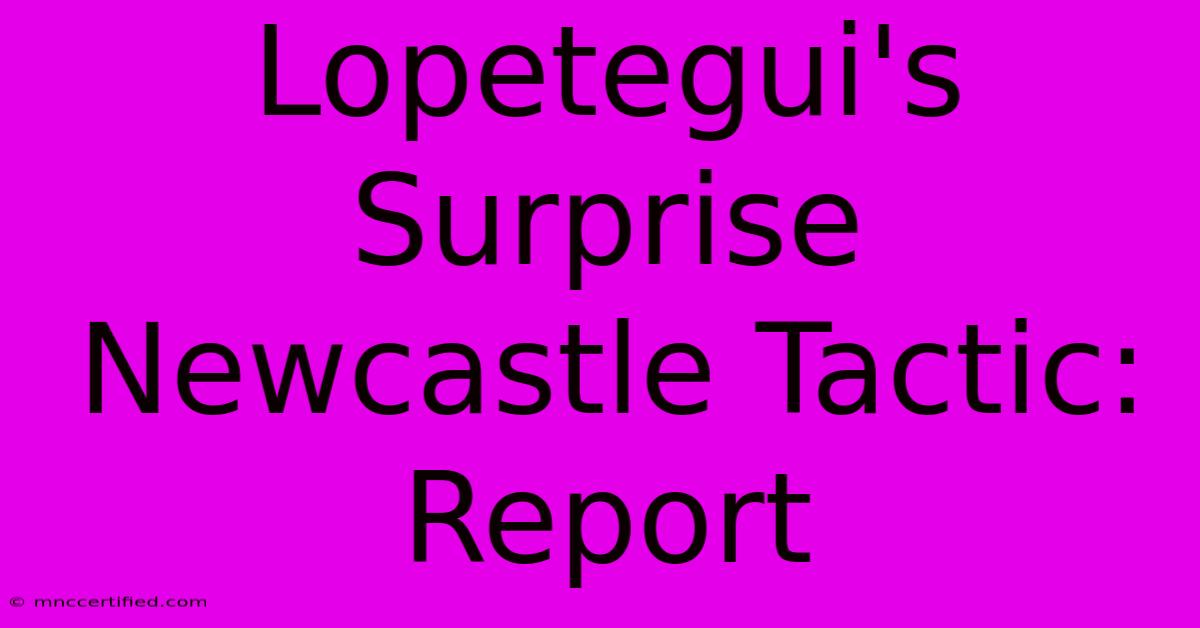 Lopetegui's Surprise Newcastle Tactic: Report