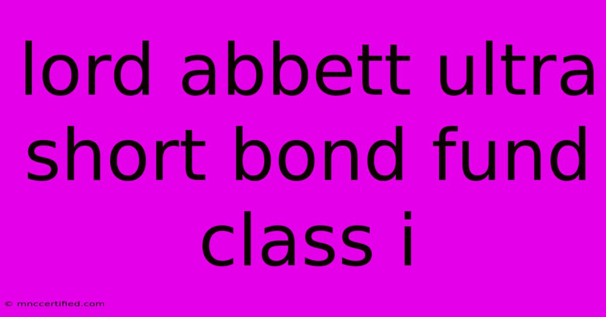 Lord Abbett Ultra Short Bond Fund Class I