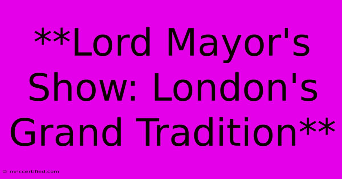 **Lord Mayor's Show: London's Grand Tradition**