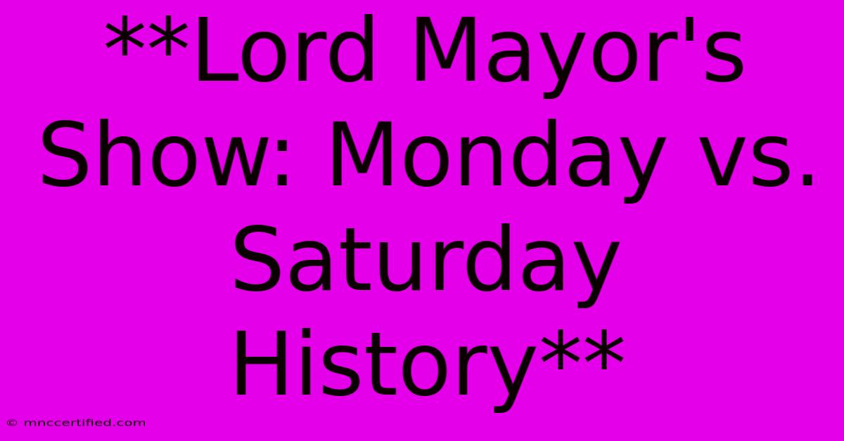 **Lord Mayor's Show: Monday Vs. Saturday History**