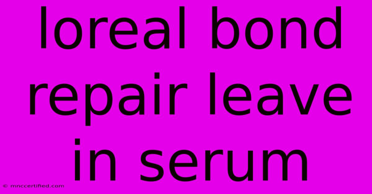 Loreal Bond Repair Leave In Serum