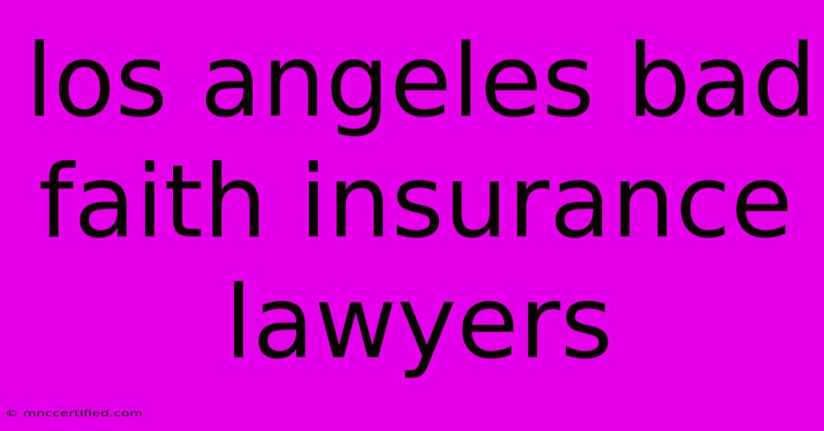 Los Angeles Bad Faith Insurance Lawyers