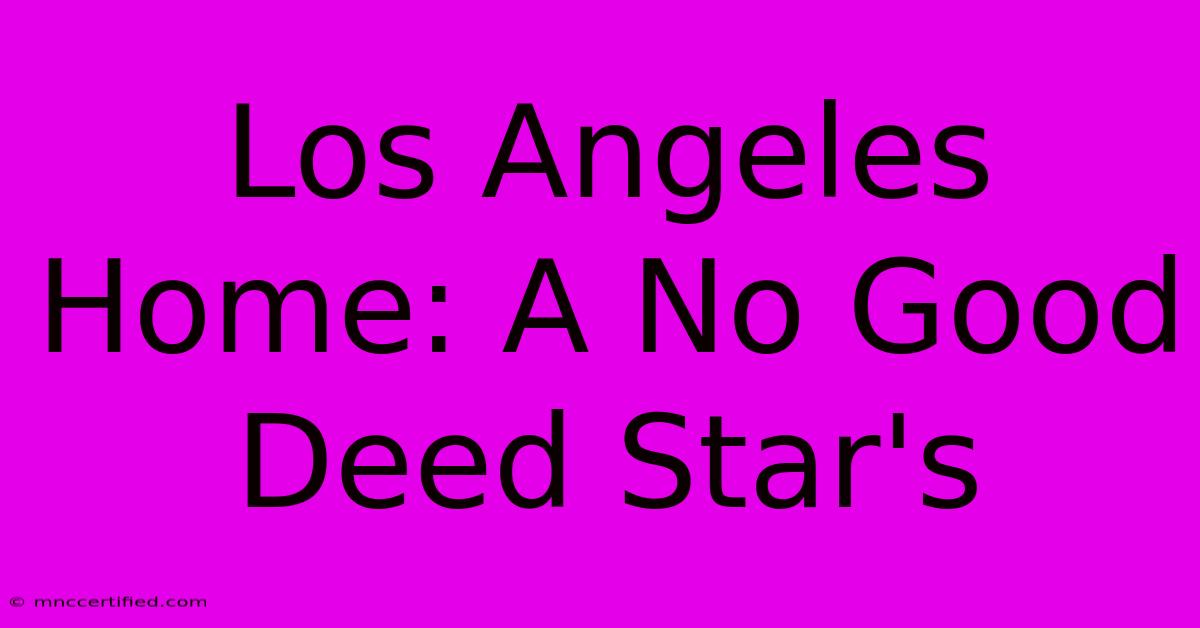 Los Angeles Home: A No Good Deed Star's